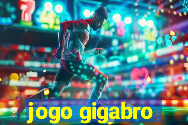 jogo gigabro
